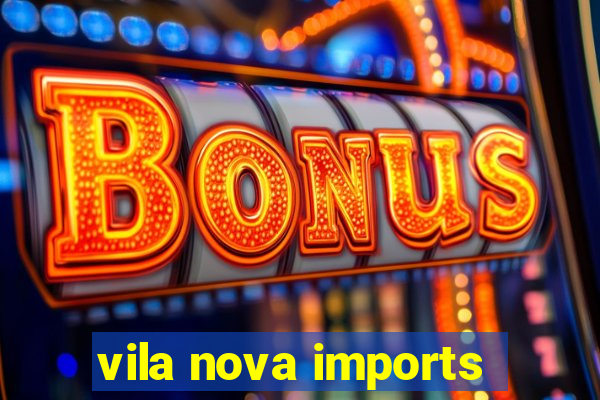 vila nova imports